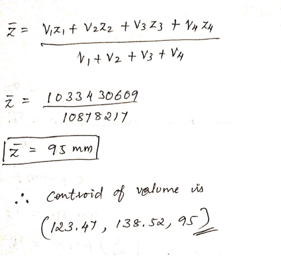 2= Vizit V2 Z2 + V3 23 + VH ZA Ni + V2 + V3 + VA Ž = 10334 30609 10878217 Z = 95 mm] i controid of valume is (123.47,138.52,9