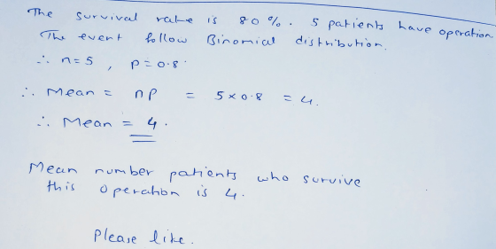 Survival rale is 5 patients have operation. The event 80%. Binomial distribution. hollow in=5 , p=0.8 .. Mean np 5xo.8 =u. Me