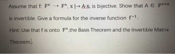 Assume that f: Fn-+ Fn, X- А.x is bijective. Show that A E Fnxn is invertible. Give a formula for the inverse function f-1 Hi