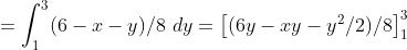 = \int_{1}^{3} (6 - x - y)/8 ~dy = \left [ (6y - xy - y^2/2)/8 \right ]^3_1