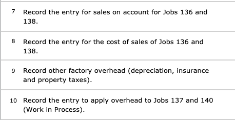 7 Record the entry for sales on account for Jobs 136 and 138. 8 Record the entry for the cost of sales of Jobs 136 and 138. .