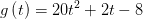 g\left(t\right)=20t^2+2t-8