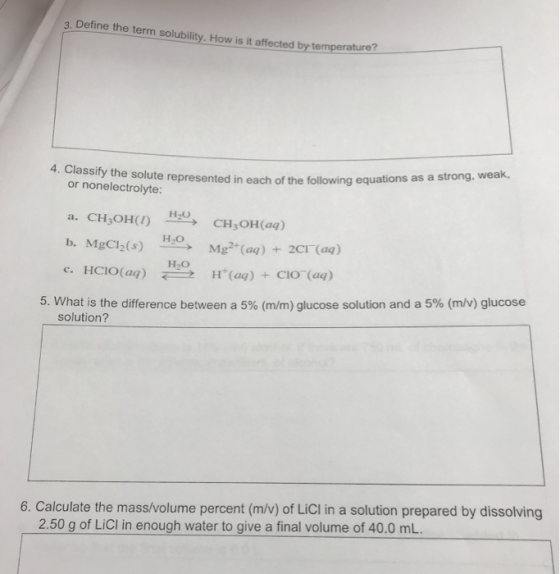 3. Define the term solubility. How is it affected by temperature 4. Classify the solute represented in each of the following