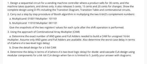 1. Design a sequential circuit for a vending machine controller where a product sells for 30 cents, and the machine takes qua
