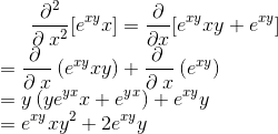 \frac{\partial ^2}{\partial \:x^2}[e^{xy}x]=\frac{\partial }{\partial x}[e^{xy}xy+e^{xy}]\\ =\frac{\partial \:}{\partial \:x}\left(e^{xy}xy\right)+\frac{\partial \:}{\partial \:x}\left(e^{xy}\right)\\ =y\left(ye^{yx}x+e^{yx}\right)+e^{xy}y\\ =e^{xy}xy^2+2e^{xy}y