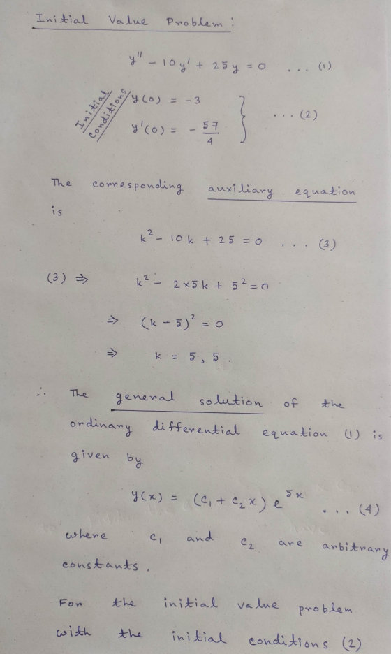 Initial Value Problem: Y - 10 y + 25y = 0 Initial Conditions yco) = – 3 (2) y(o)= 57 4 The corresponding auxiliary equatio