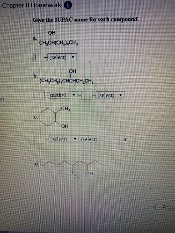 Chapter 8 Homework i Give the IUPAC name for each compound ОН a. CHCHKCHӘ.сH, (select) ОН b. (CH,CHa,CHCHCH,сн. methyl (selec