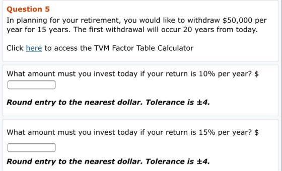Question 5 In planning for your retirement, you would like to withdraw $50,000 per year for 15 years. The first withdrawal wi