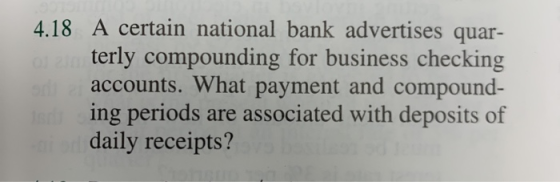 4.18 A certain national bank advertises quar- terly compounding for business checking accounts. What payment and compound- in