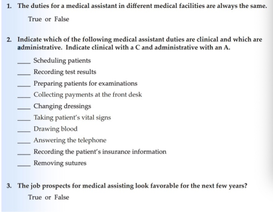 The duties for a medical assistant in different medical facilities are always the same. 1. True or False 2. Indicate which of