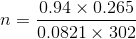 n = 0.94 x 0.265 0.0821 x 302