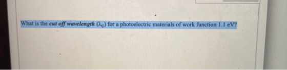 What is the cut off wavelength (c) for a photoelectric materials of work function 1.1 eV?