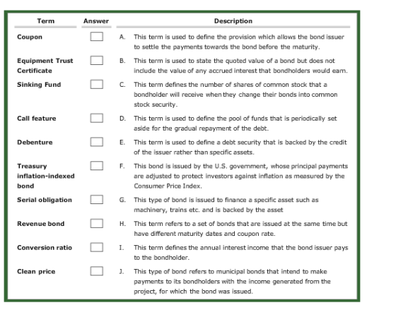 Term Answer Description Coupon A. This term is used to define the provision which allows the bond issuer to settle the paymen