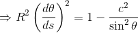 \Rightarrow R^2\left (\frac{d\theta}{ds} \right )^2=1-\frac{c^2}{\sin^2\theta}