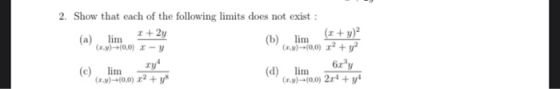 2. Show that each of the following limits does not exist : (a) lim 1 + 2y (b) lim (2 + y) (x,y)--(0,0) -y (2.) +0,0) r? + y2