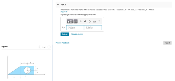 Part A Determine the moment of inertia of the composite area about the x axis. Set a = 200 mm , b = 190 mm , h = 100 mm , r =