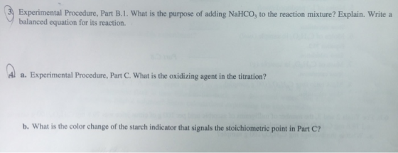 Experimental Procedure, Part B.1. What is the purpose of adding NaHCO, to the reaction mixture? Explain. Write a balanced equ