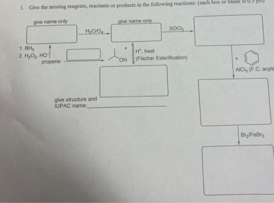 pts) Give the missing reagents, reactants or products in the following reactions: (each box or blank iš U. 1. give name only