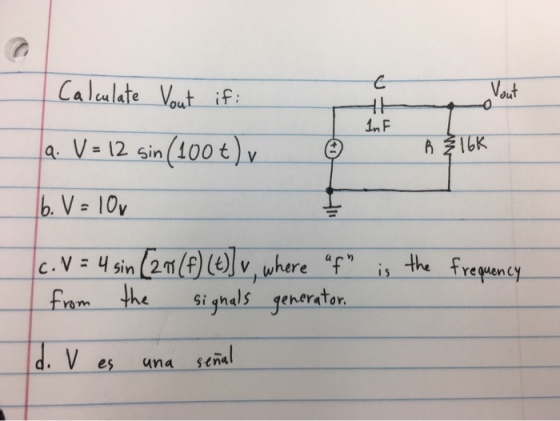 Caleulate Vout if: out V- 12 sin (100t)hI b. V- 10v C-V= 4sinlen@le)lv here-af?is the he Si gnals qenerator requency V es una stna