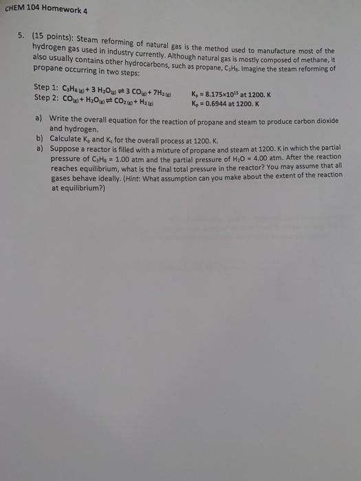 CHEM 104 Homework 4 5. (15 points): Steam reforming of natural gas is the method used to manufacture most of the hydrogen gas