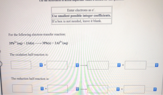 Use the References IU Lessor Luc IUI Enter electrons as e. Use smallest possible integer coefficients. If a box is not needed