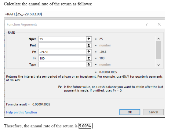 Calculate the annual rate of the return as follows: RATE(25,,-29.50,100) Function Arguments RATE Nper 25 -25 Pmt number 29.5