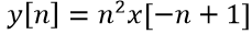 yn] =n2x[n +1]