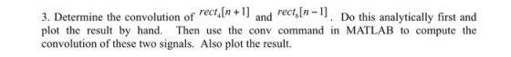 3. Determine the convolution of rectuln +) and recol-). Do this analytically first and plot the result by hand. Then use the