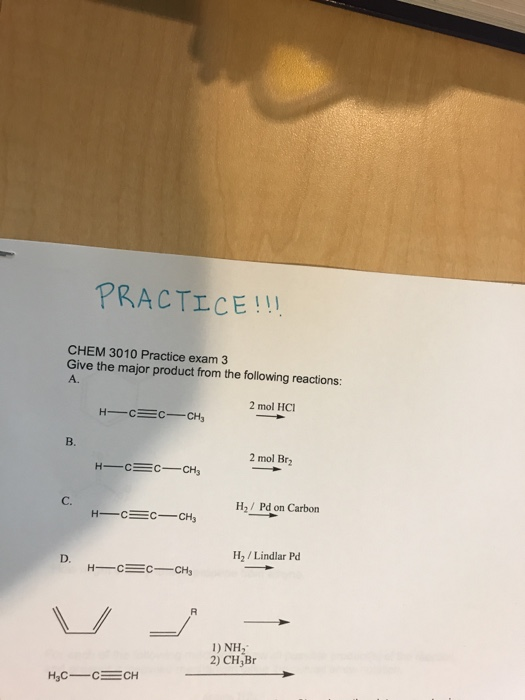 PRACTICE!!! CHEM 3010 Practice exam 3 Give the major product from the following reactions: 2 mol HCI H - C C -CH, B. 2 mol Br