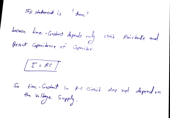 This statement is C true because tine - Constant depends only chreit Raris tance and Persent Capacitance of Capacitor. [TACT