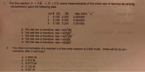 1. For the reaction, A + 2B + C +2D, some measurements of the initial rate of reaction at varying concentration gave the foll