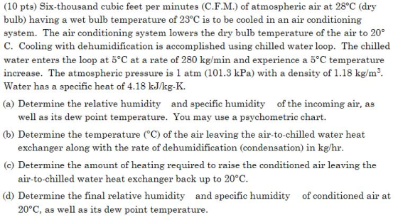 (10 pts) Six-thousand cubic feet per minutes (C.F.M.) of atmospheric air at 28°C (dry bulb) having a wet bulb temperature of