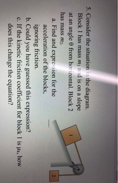 2 5. Consider the situation in the diagram. Block 1 has mass mi and is on a slope at an angle O from horizontal. Block 2 has