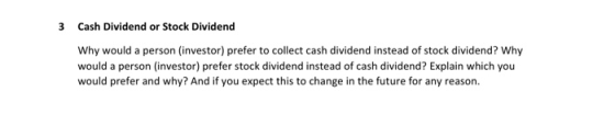 3 Cash Dividend or Stock Dividend Why would a person investor) prefer to collect cash dividend instead of stock dividend? Why