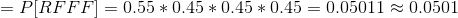 =P[RFFF]=0.55*0.45*0.45*0.45=0.05011\approx 0.0501