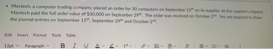 • Mavtech, a computer trading company placed an order for 30 computers on September 15th on its supplier. At the suppliers r