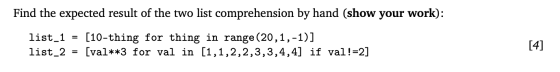 Find the expected result of the two list comprehension by hand (show your work): list_1 list_2 [10-thing for thing in range (