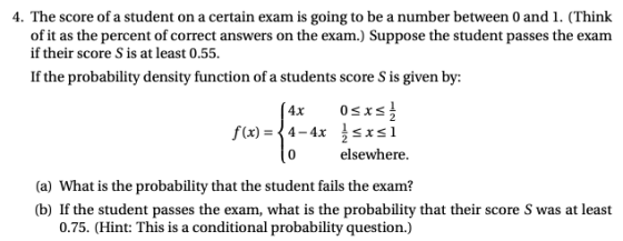 4. The score of a student on a certain exam is going to be a number between 0 and 1. (Think of it as the percent of correct a