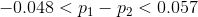 -0.048<p_1-p_2<0.057