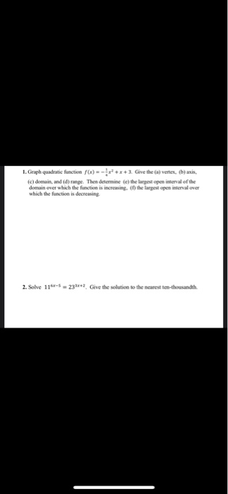 1.Graph quadratic function () ---x+x+3. Give the avete (b) axis, (c) domain, and (d) range. Then determine (e) the largest op