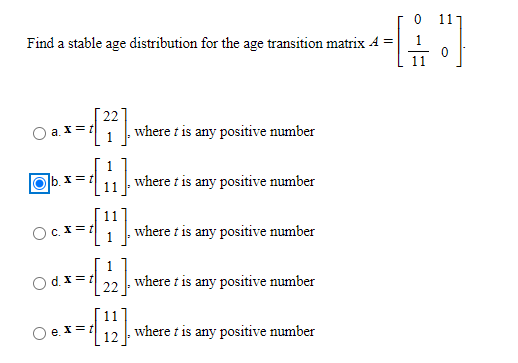 Find a stable age distribution for the age transition matrix 4 = --[1] 21 a It where t is any positive number Olbx= where t i