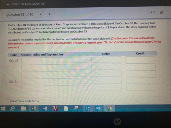 E CHAPTER 14 ASSIGNMENT - / 1 III Question 35 of 50 On October 10, the board of directors of Pinto Corporation declared a 10%