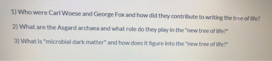 1) Who were Carl Woese and George Fox and how did they contribute to writing the tree of life? 2) What are the Asgard archaea