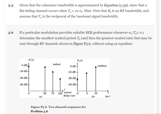 5.5 Given that the coherence bandwidth is approximated by Equation (5-39), show that a flat fading channel occurs when T, 2 1