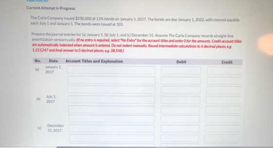 W PONICS Current Attempt in Progress The Carla Company issued $230,000 of 12% bonds on January 1, 2017. The bonds are due Jan