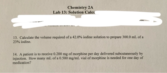 Chemistry 2A Lab 13: Solution Calen 13. Calculate the volume required of a 42.0% iodine solution to prepare 300.0 mL of a 23%