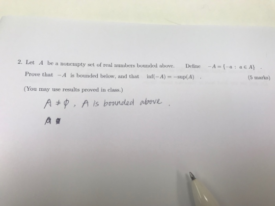 2. Let A be a nonempty set of real numbers bounded above. Define Prove that -A is bounded below, and that inf(-A) = -sup(A).