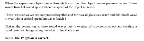 When the supersonic object passes through the air then the object creates pressure waves. These waves travel at sound speed w