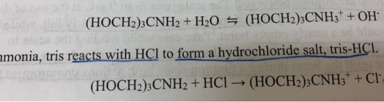 (HOCH2)3CNH2 + H2O = (HOCH2)2CNH3+ + OH amonia, tris reacts with HCl to form a hydrochloride salt, tris-HÇi. (HOCH2)3CNH2 + H