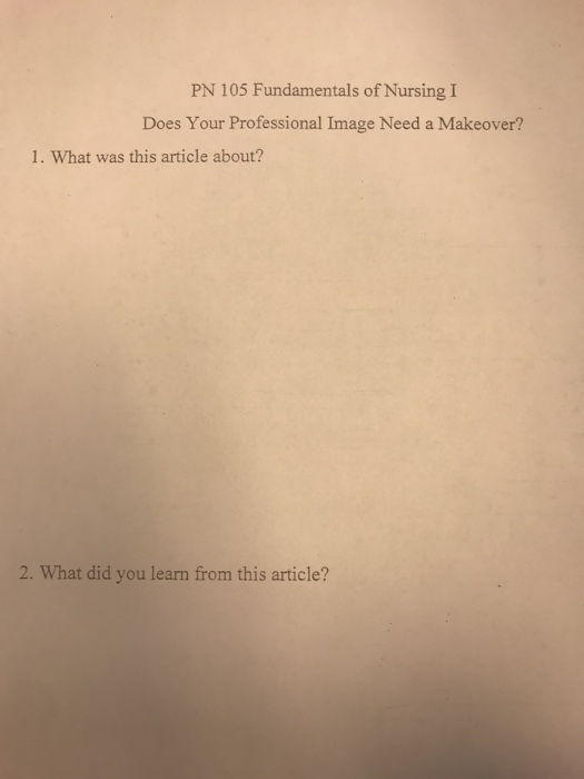 PN 105 Fundamentals of Nursing I Does Your Professional Image Need a Makeover? 1. What was this article about? 2. What did yo
